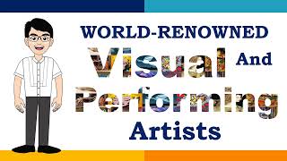 WORLD RENOWNED VISUAL AND PERFORMING ARTISTS | ART APPRECIATION | WORLD-RENOWNED ARTISTS