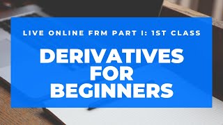 Live Online - FRM Part I- First Class- Derivatives for Beginners