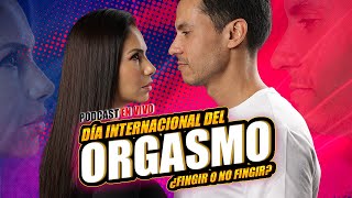 Dia mundial del Orgasmo - Fingir o no Fingir - En vivo - Podcast