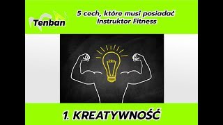 KREATYWNOŚĆ  - cechy, które musi mieć Instruktor Fitness 1/5