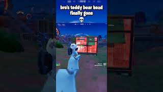 bro's teddy bear head finally gone #fortnite #fortniteclips