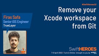 Remove your Xcode workspace from Git - Firas Safa - Swift Heroes 2022