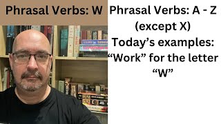 Phrasal Verbs: W