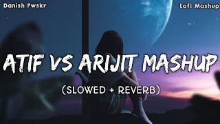 Atif Vs Arijit Lofi Mashup (Slowed + Reverb) 🌆 3 Am Night Lofi Slowed Reverb Mashup | Danish Pwskr