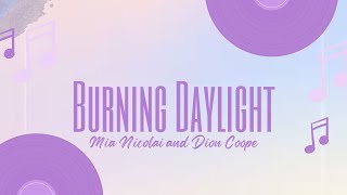 Mia Nicolai and Dion Cooper - Burning Daylight Lyrics