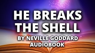 He Breaks the Shell | Neville Goddard | Full Audiobook | RARE