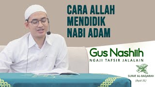 GUS NASHIIH - CARA ALLAH MENDIDIK NABI ADAM - Ngaji Tafsir Jalalain Surat Al-Baqarah Ayat 31