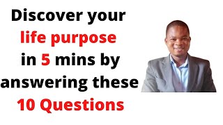 10 QUESTIONS YOU MUST ANSWER TO DISCOVER YOUR LIFE PURPOSE