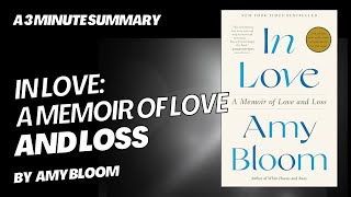 In Love: A Memoir of Love and Loss - A 3 minute summary