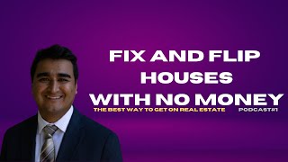 Zahid Abid Shares How To Get Started Flipping Houses With No Money For Beginners