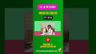 Pt 7 of 10: Fill In The Blanks - American English #learnenglish