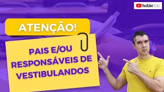 PAIS/RESPONSÁVEIS DE VESTIBULANDOS, PRECISO CONVERSAR COM VOCÊS...!