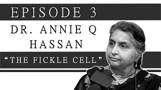 Episode 3 | Annie Q Hassan:The Fickle Cell