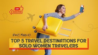 The top 5 Travel Destinations for Solo Women Travelers