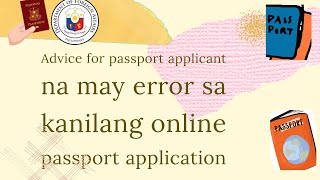 ADVICE FOR PASSPORT APPLICANT NA MAY ERROR SA KANILANG ONLINE PASSPORT APPLICATION