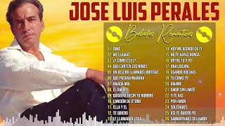 JOSE LUIS PERALES 30 GRANDES EXITOS ~ JOSE LUIS PERALES VIEJITAS CANCIONES BALADAS ROMANTICAS