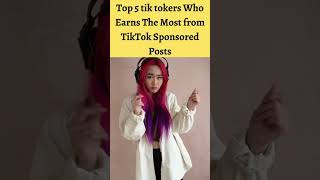 Top 5 tik tokers Who Earns The Most from TikTok Sponsored Posts || Earn By Yourself