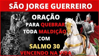 SÃO JORGE GUERREIRO ORAÇÃO PARA QUEBRAR TODA MALDIÇÃO COM SALMO 30 - VENCENDO NA VIDA