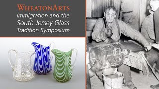 David Steven Cohen and John Hawley - Immigration and the South Jersey Glass Tradition Symposium