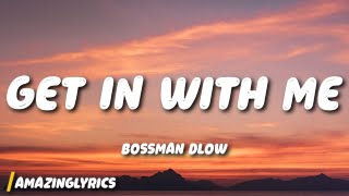 BossMan Dlow - Get In With Me (Lyrics)