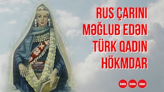 SƏSLİ: Rus çarını məğlub edən türk xanım kim idi?