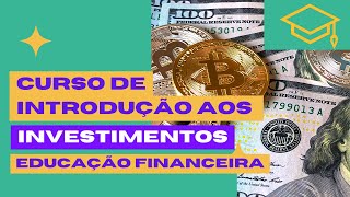 Cursos de Investimentos - Aula - 10 - Educação Financeira