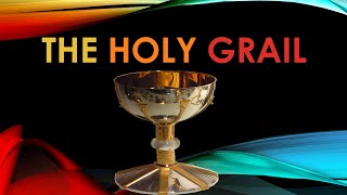 The Holy Grail| The Arthurian Legends of The Holy Grail| The Holy Grail - Christian Relic