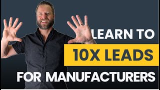 Best Lead Generation for Manufacturers (How to Get Customers FAST!)