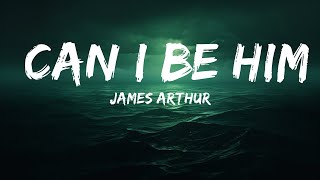 James Arthur - Can I Be Him (Lyrics)  | 25 Min