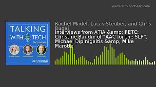 Interviews from ATIA & FETC: Christine Baudin of "AAC for the SLP", Michael Dipinigaitis & M