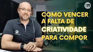 Como vencer a falta de Criatividade para Compor