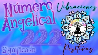 Significado del numero 222 🙏 número angelical 222 🙏 ¡Los ángeles tienen este mensaje para ti! 👼