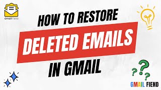 How to Restore Deleted Emails in Gmail | Gmail Fiend 2023