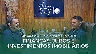 Finanças no Mercado Imobiliário de Porto Belo SC | Bate papo com Fred ex bancário | More com Styllo