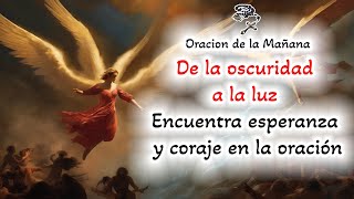 📿 Oracion de la mañana 📿 De la oscuridad a la luz Encuentra esperanza y coraje en la oración