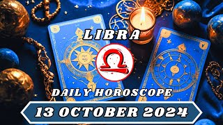 LIBRA HOROSCOPE FOR 13 OCTOBER/ YOUR ABSENCE WOULD CHANGE THIS! SURPRISE!