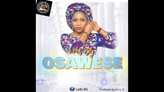 OSAWESE latest song by LADY BG AKA the music lover 2023