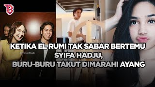 Momen El Rumi buru buru mau ketemu Syifa Hadju, rusuh abis takut dimarahin ayang