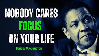 “NOBODY CARES, FOCUS ON YOUR LIFE” | Motivational Speech | Inspired by Denzel Washington