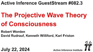 ActInf GuestStream 082.3 ~ "The Projective Wave Theory of Consciousness" Worden, Rudrauf, Williford