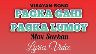 PAGKA GAHI PAGKA LUMOY | MAX SURBAN | LYRICS | #tataybembembheemzkheemixtv