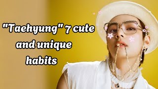 BTS KIM TAEHYUNG 7 cute and unique Habits 💜🥰