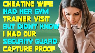 Cheating Wife Had Her Gym Trainer Visit But Didn't Know I Had Our Security Guard Capture Proof