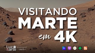 Visitando MARTE EM 4K - Luz e Arte