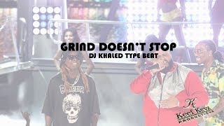 Dj Khaled Type Beat - "Grind Doesn't Stop" - Produced by Keef Keyz Productions