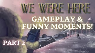 We Were Here Gameplay and Funny Moments (Part 2)