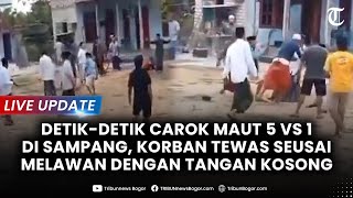 🔴LIVE UPDATE: DETIK-DETIK CAROK Maut 5 Vs 1 di Sampang, Korban Tewas usai Melawan Tanpa Senjata