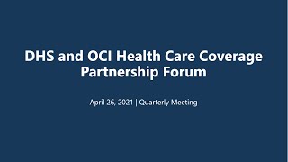 OCI DHS Health Care Coverage Partnership Forum - Quarterly Meeting | April 26, 2021