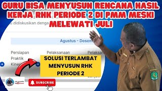 GURU BISA MENYUSUN RENCANA HASIL KERJA RHK PERIODE 2 DI PMM MESKI MELEWATI JULI