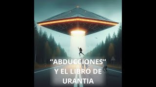 ABDUCCIONES Y EL LIBRO DE URANTIA